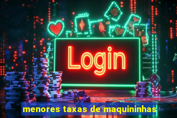 menores taxas de maquininhas